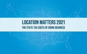 Location Matters 2021 The State Tax Costs of Doing Business Tax Foundation